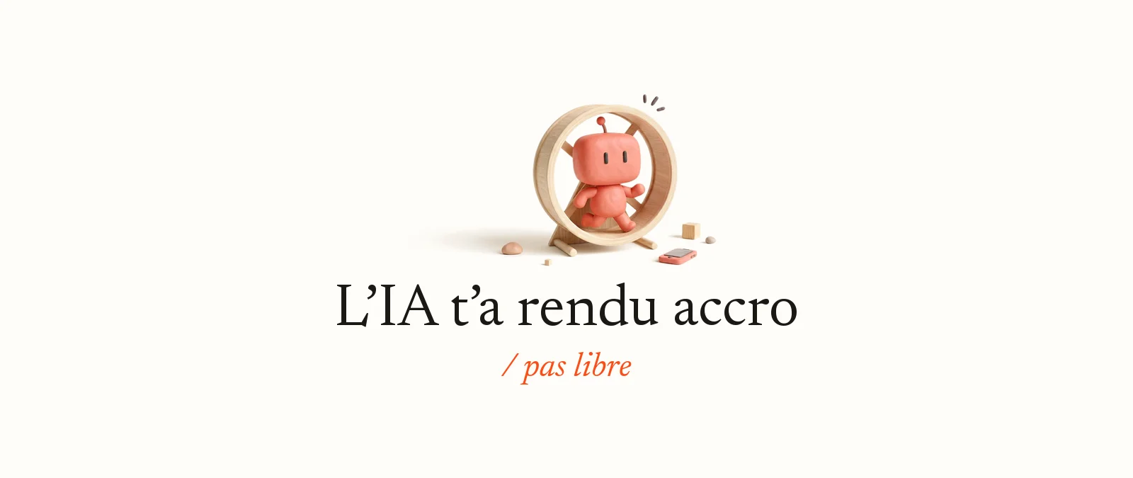 Bobby, la mascotte d’OpterIA en pâte à modeler rose corail, court dans une roue de hamster en bois, un téléphone posé au sol : L’IA t’a rendu accro, pas libre